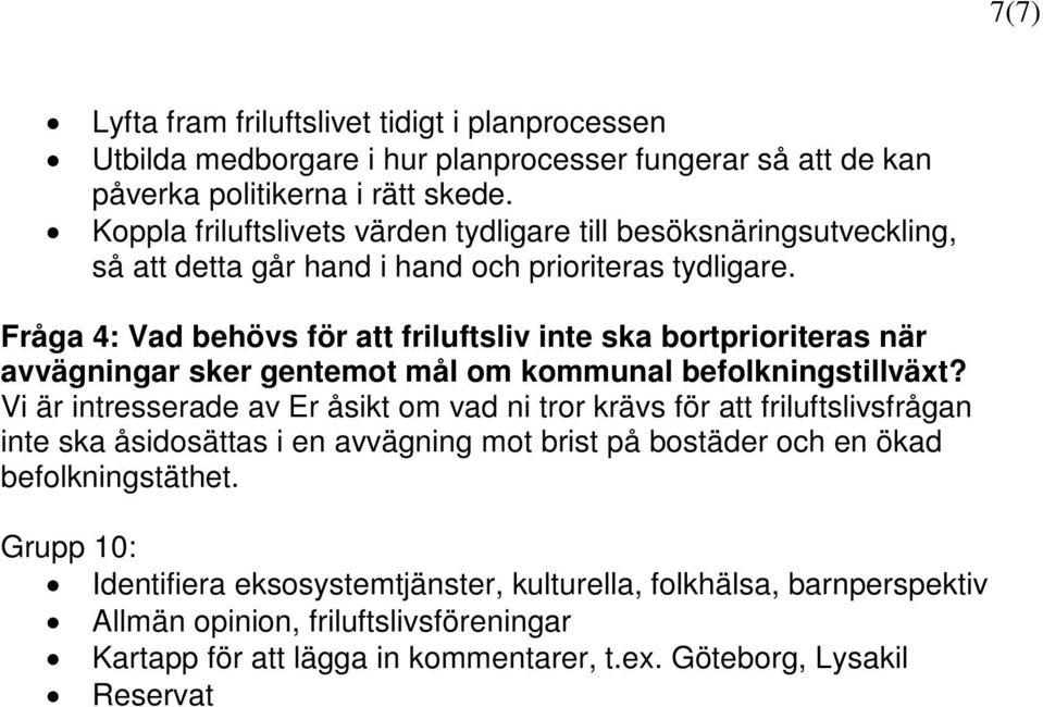 Fråga 4: Vad behövs för att friluftsliv inte ska bortprioriteras när avvägningar sker gentemot mål om kommunal befolkningstillväxt?