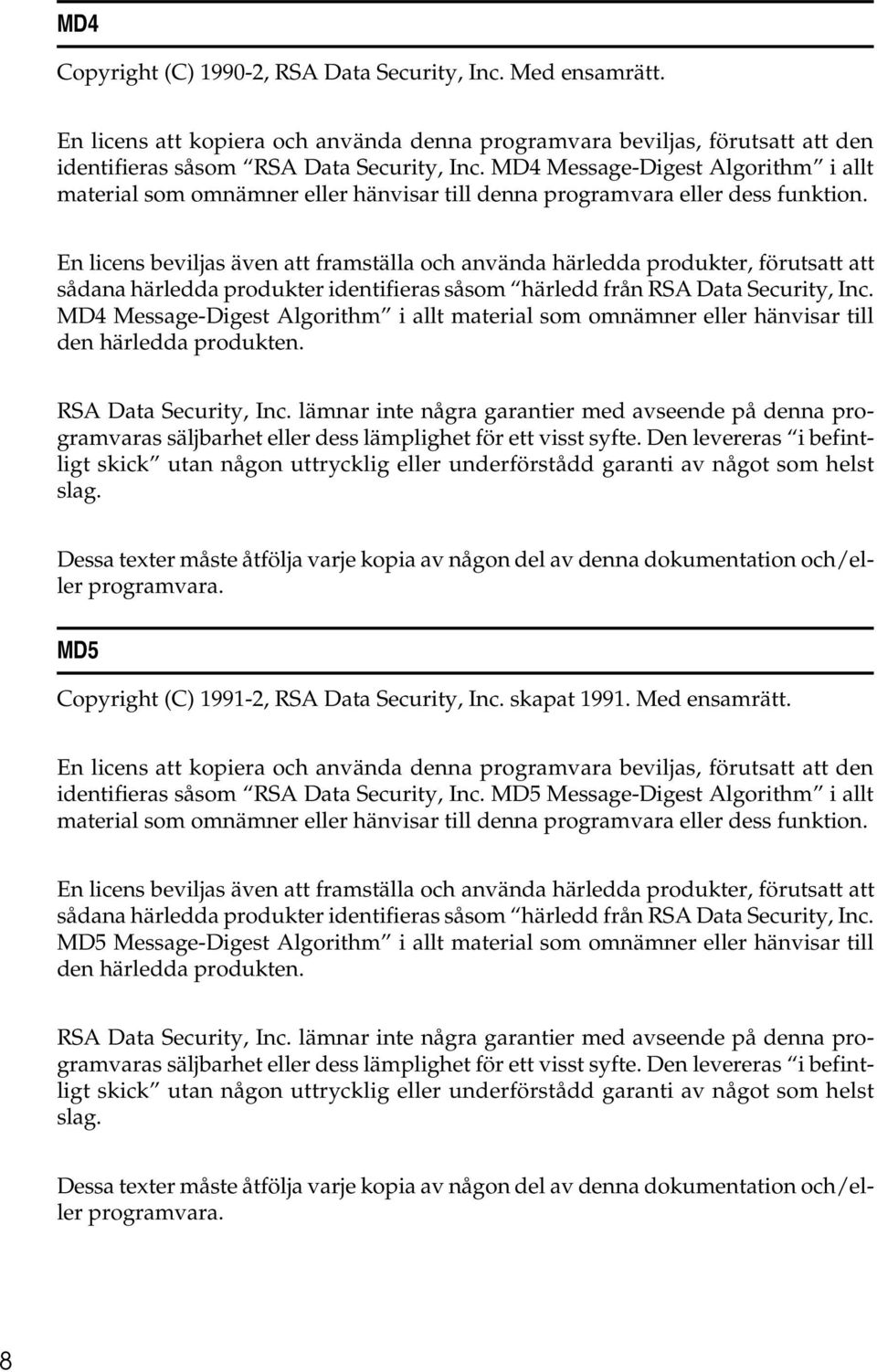 En licens beviljas även att framställa och använda härledda produkter, förutsatt att sådana härledda produkter identifieras såsom härledd från RSA Data Security, Inc.