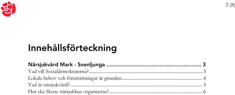 ... 3 Lokala behov och förutsättningar är grunden.