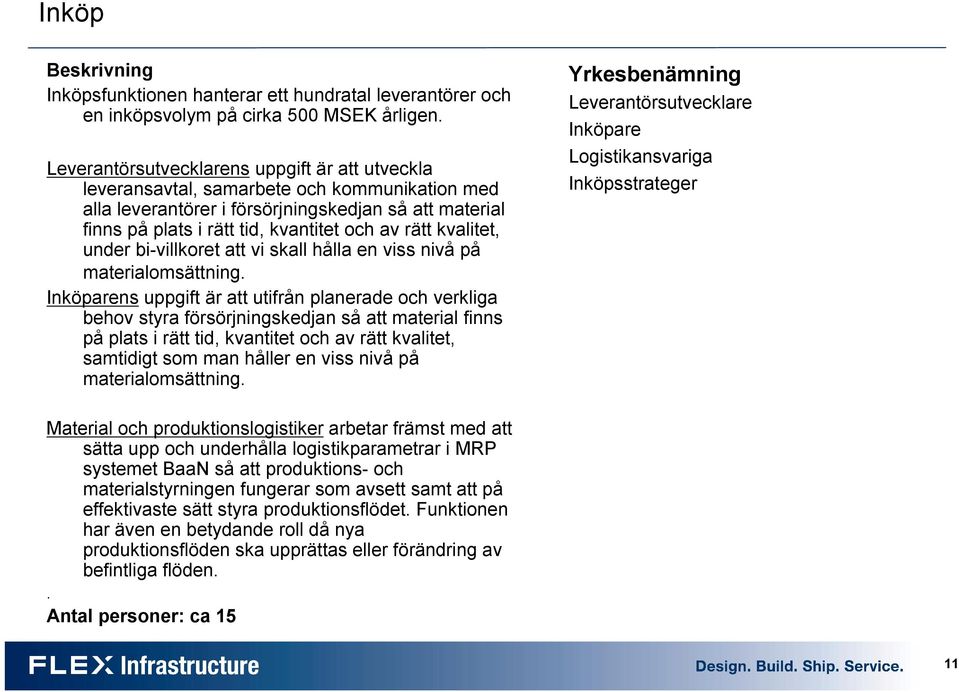 kvalitet, under bi-villkoret att vi skall hålla en viss nivå på materialomsättning.