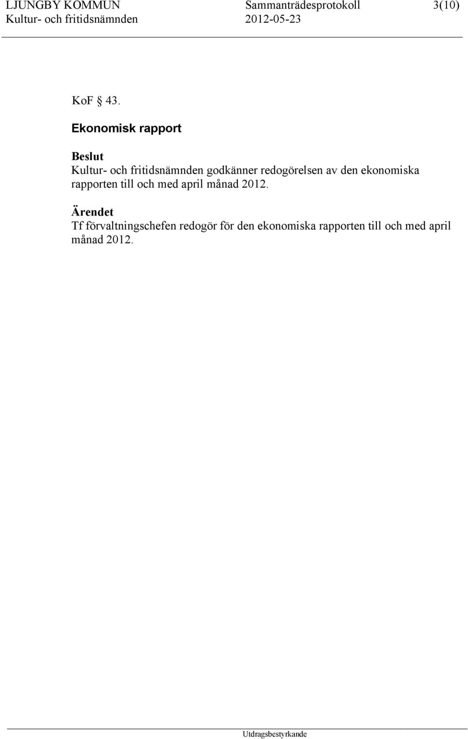 redogörelsen av den ekonomiska rapporten till och med april månad 2012.