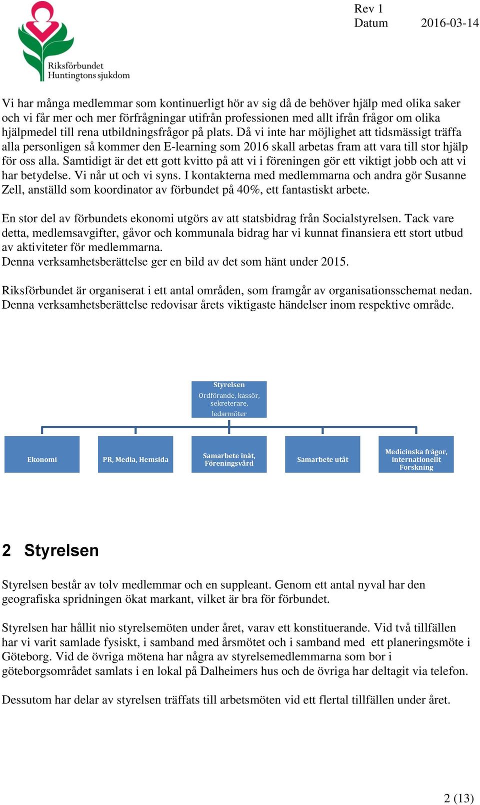 Samtidigt är det ett gott kvitto på att vi i föreningen gör ett viktigt jobb och att vi har betydelse. Vi når ut och vi syns.