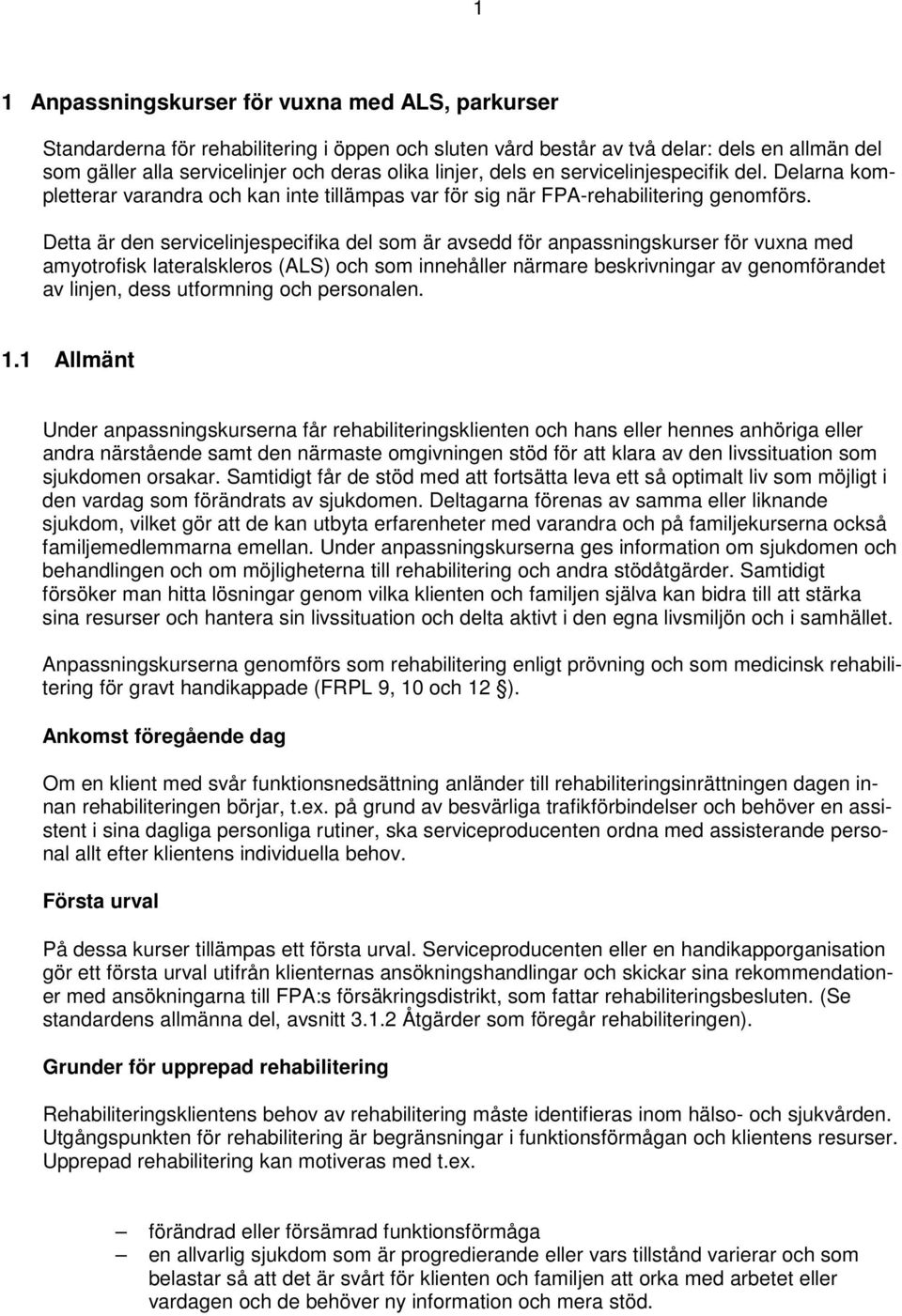 Detta är den servicelinjespecifika del som är avsedd för anpassningskurser för vuxna med amyotrofisk lateralskleros (ALS) och som innehåller närmare beskrivningar av genomförandet av linjen, dess