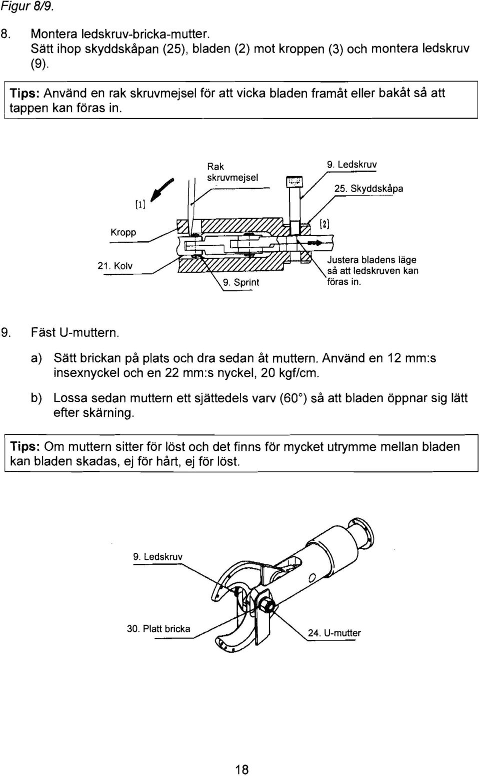 Sprint 'föras in. 9. Fast U-muttern. a) Sätt brickan på plats och dra sedan åt muttern. Använd en 12 mm:s insexnyckel och en 22 mm:s nyckel, 20 kgflcm.