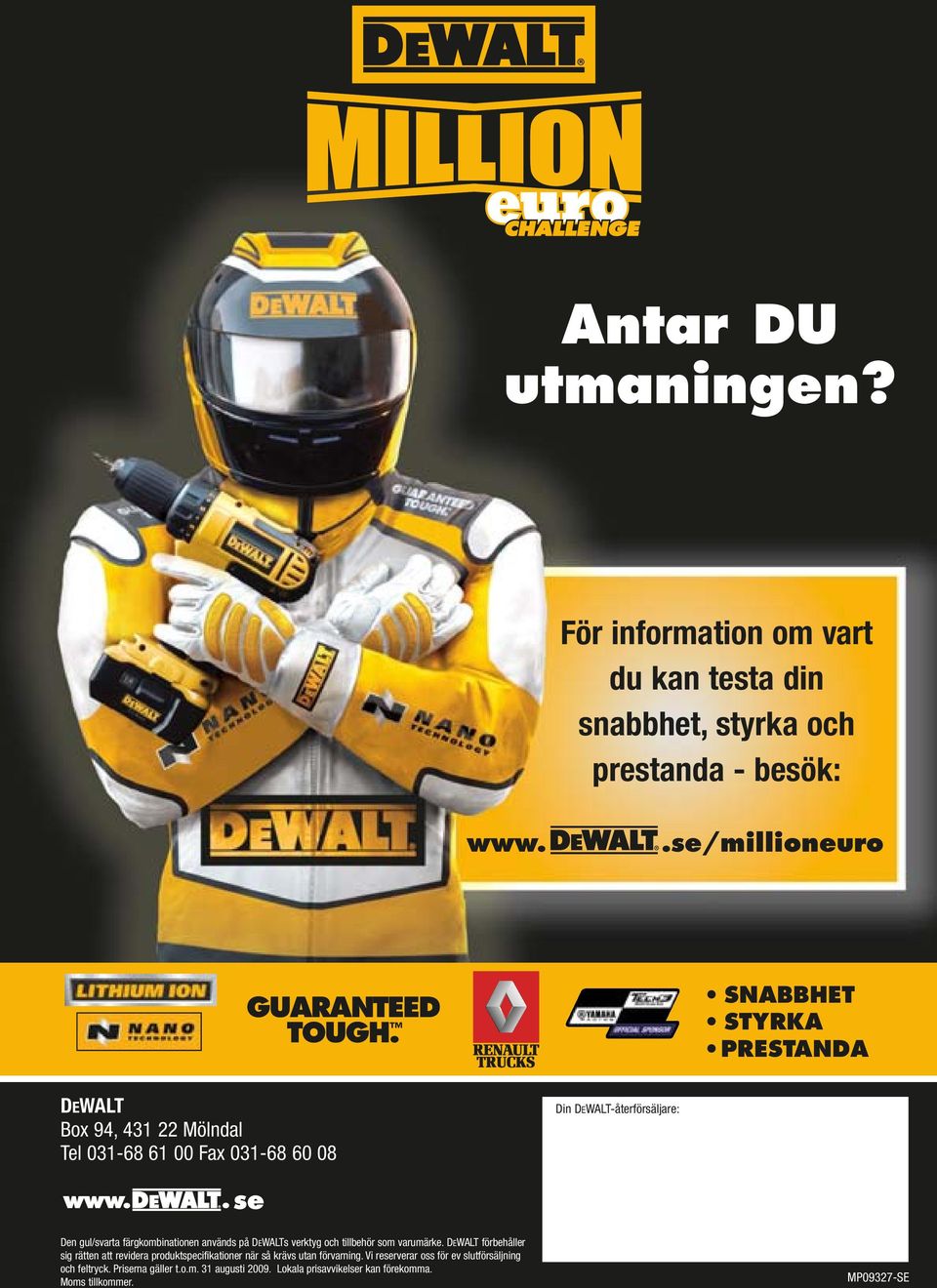 används på DEWALTs verktyg och tillbehör som varumärke. DEWALT förbehåller sig rätten att revidera produktspecifikationer när så krävs utan förvarning.