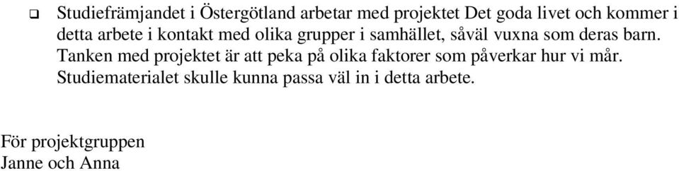 Tanken med projektet är att peka på olika faktorer som påverkar hur vi mår.