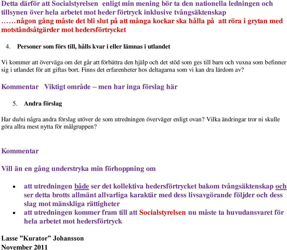 Personer som förs till, hålls kvar i eller lämnas i utlandet Vi kommer att överväga om det går att förbättra den hjälp och det stöd som ges till barn och vuxna som befinner sig i utlandet för att