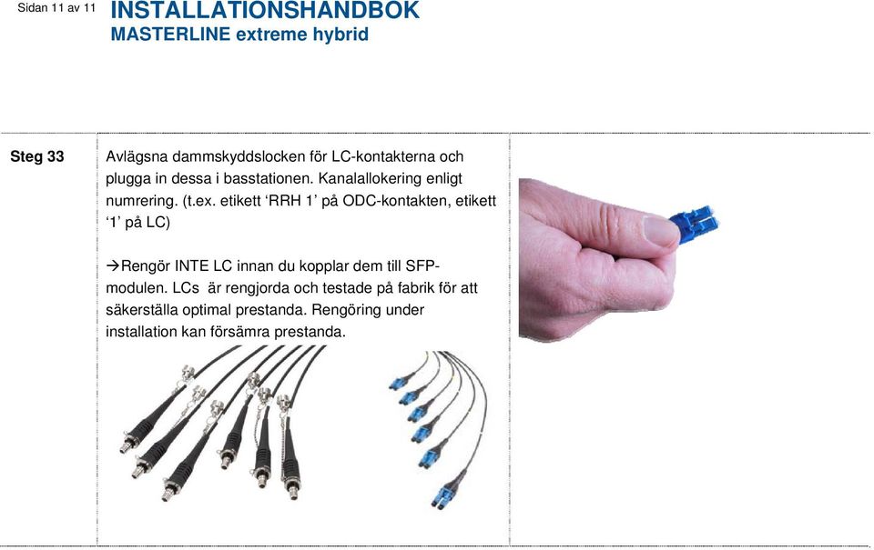 etikett RRH 1 på ODC-kontakten, etikett 1 på LC) Rengör INTE LC innan du kopplar dem till