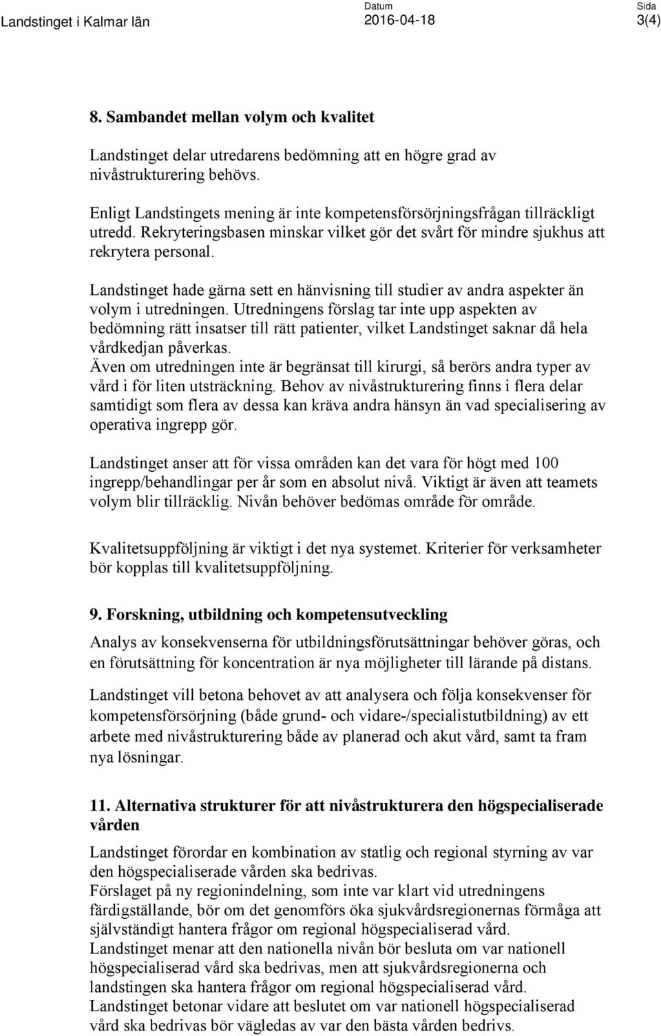 Landstinget hade gärna sett en hänvisning till studier av andra aspekter än volym i utredningen.