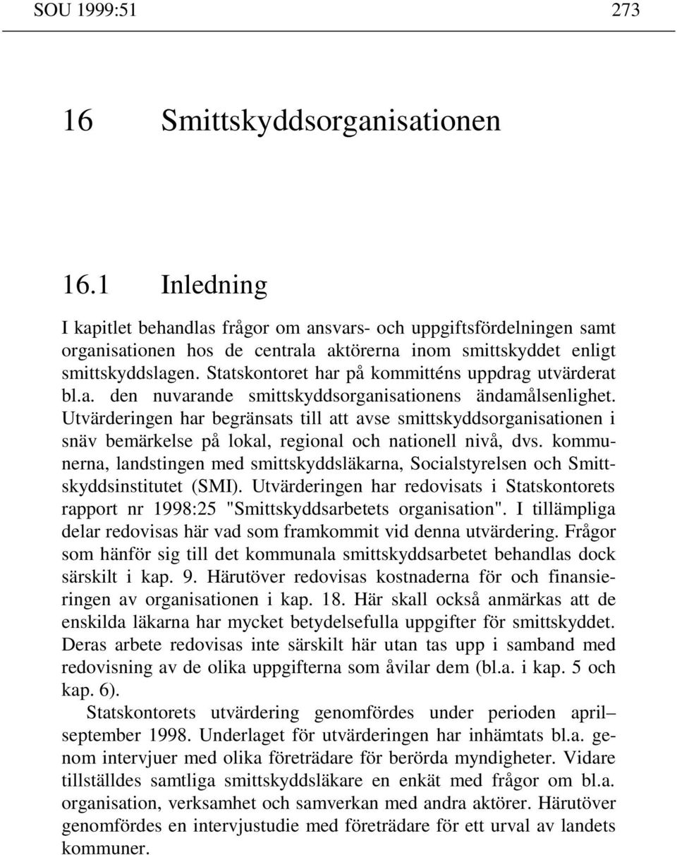 Statskontoret har på kommitténs uppdrag utvärderat bl.a. den nuvarande smittskyddsorganisationens ändamålsenlighet.