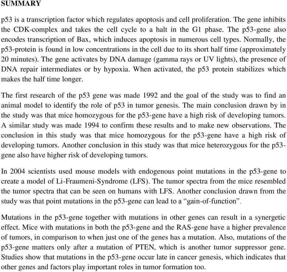 Normally, the p53-protein is found in low concentrations in the cell due to its short half time (approximately 20 minutes).