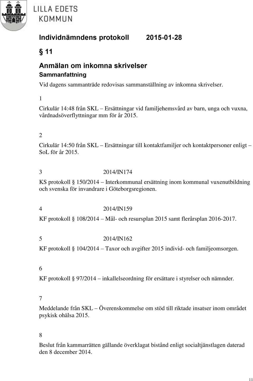 2 Cirkulär 14:50 från SKL Ersättningar till kontaktfamiljer och kontaktpersoner enligt SoL för år 2015.