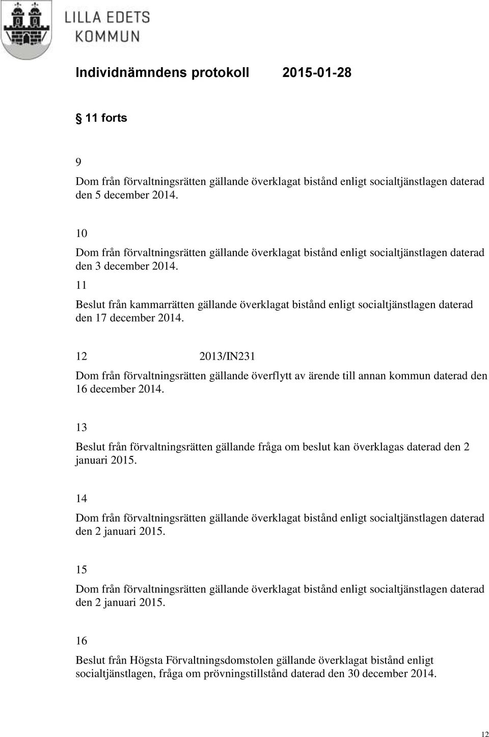 11 Beslut från kammarrätten gällande överklagat bistånd enligt socialtjänstlagen daterad den 17 december 2014.