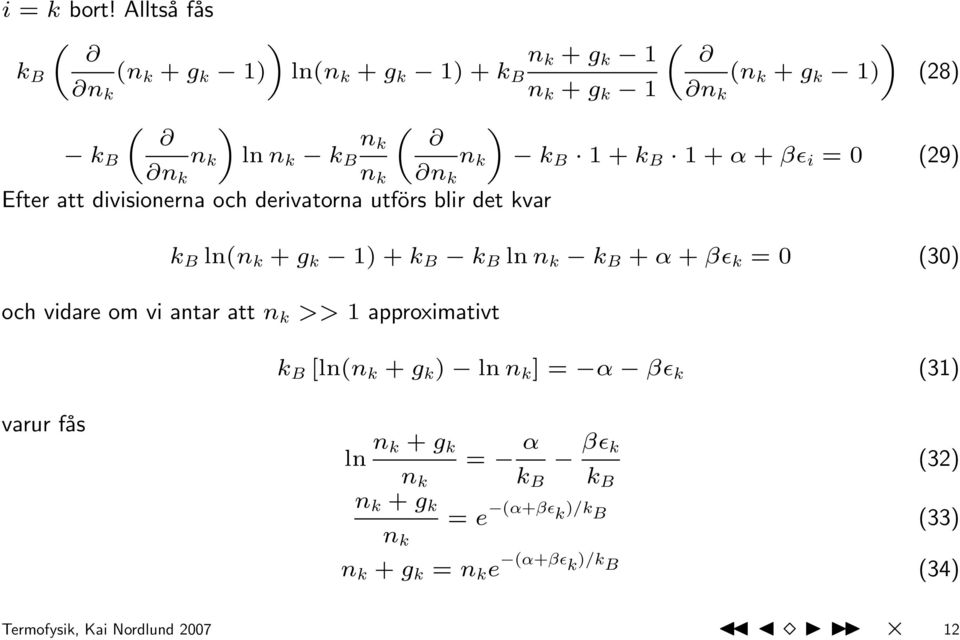 1 + α + βɛ i = 0 (29) n k n k n k Efter att divisionerna och derivatorna utförs blir det kvar (28) k B ln(n k + g k 1) + k B k B ln n k k B