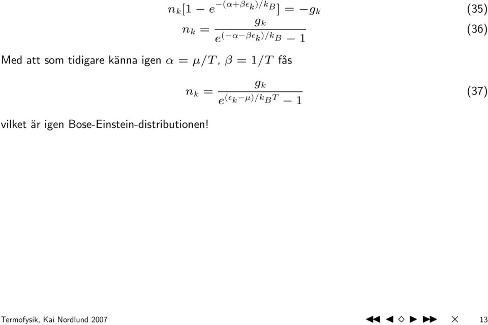 fås (36) n k = vilket är igen Bose-Einstein-distributionen!