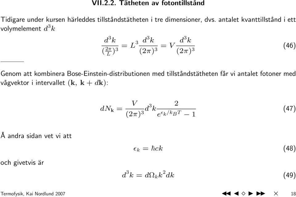 Bose-Einstein-distributionen med tillståndstätheten får vi antalet fotoner med vågvektor i intervallet (k, k + dk): dn k = V