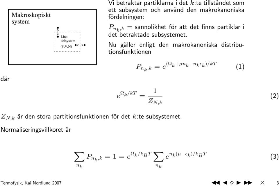 Nu gäller enligt den makrokanoniska distributionsfunktionen P nk,k = e (Ω k +µn k n k ɛ k )/kt (1) där Z N,k är den stora