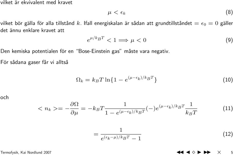 Den kemiska potentialen för en Bose-Einstein gas måste vara negativ.