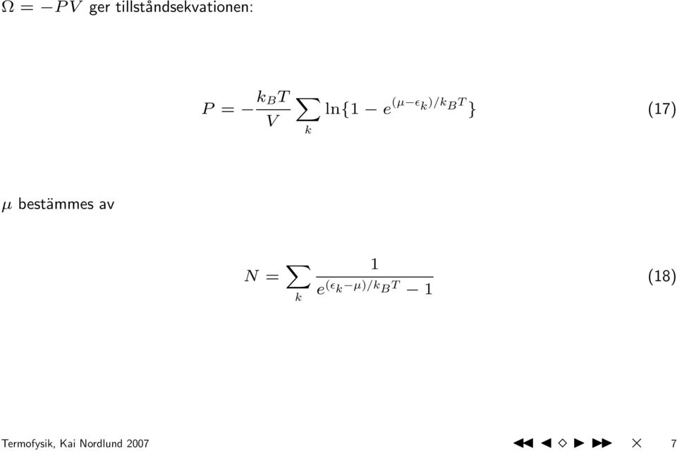 bestämmes av N = X k 1 e (ɛ k µ)/k B T