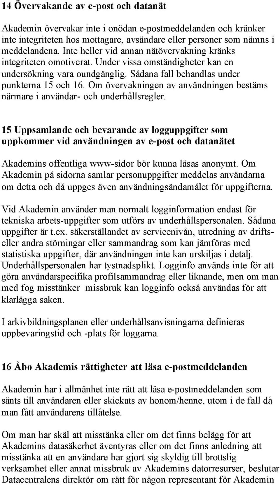 Om övervakningen av användningen bestäms närmare i användar- och underhållsregler.