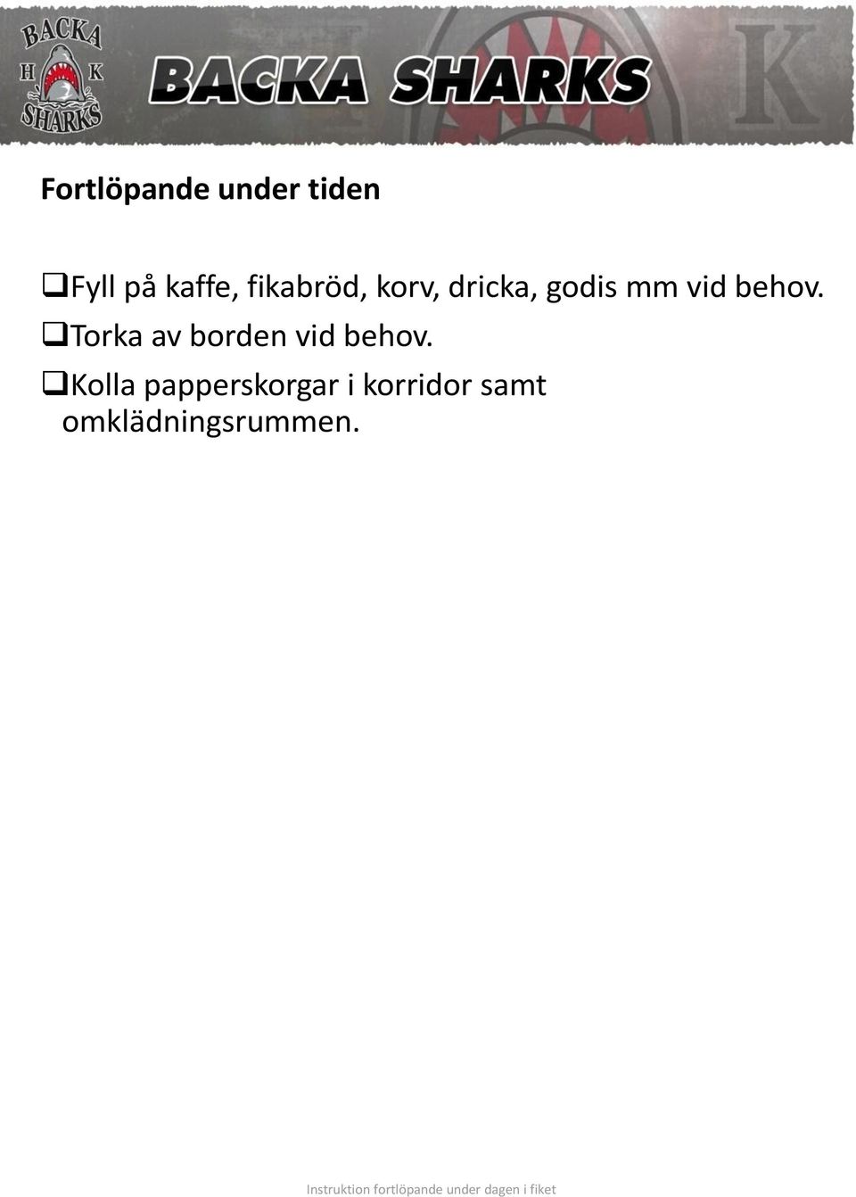 Torka av borden vid behov.