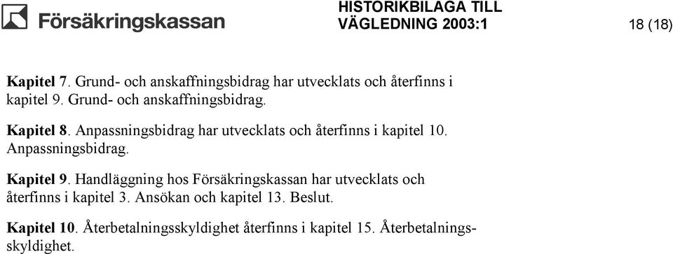 Anpassningsbidrag. Kapitel 9. Handläggning hos Försäkringskassan har utvecklats och återfinns i kapitel 3.