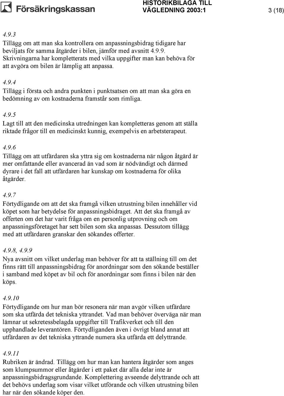 4.9.6 Tillägg om att utfärdaren ska yttra sig om kostnaderna när någon åtgärd är mer omfattande eller avancerad än vad som är nödvändigt och därmed dyrare i det fall att utfärdaren har kunskap om