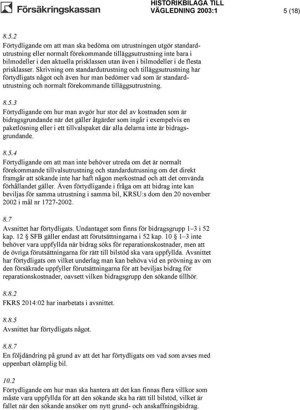 2 Förtydligande om att man ska bedöma om utrustningen utgör standardutrustning eller normalt förekommande tilläggsutrustning inte bara i bilmodeller i den aktuella prisklassen utan även i bilmodeller