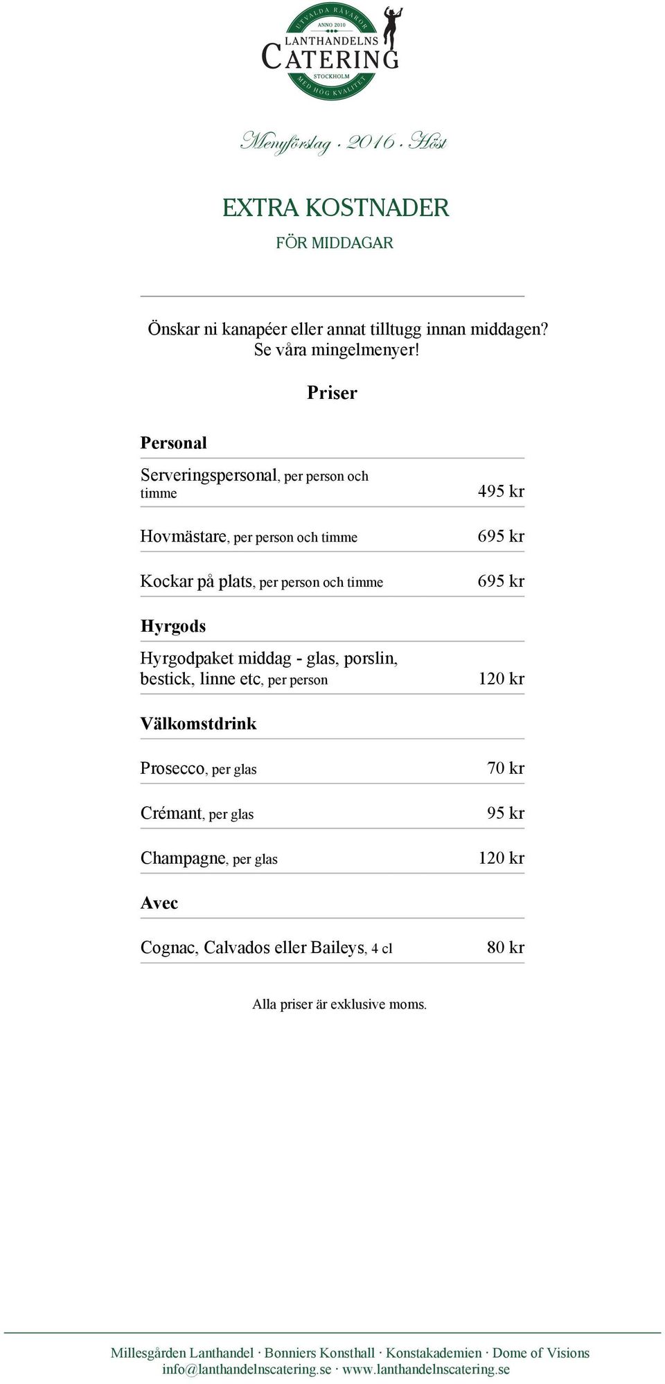 Personal Serveringspersonal, per person och timme Hovmästare, per person och timme Kockar på plats, per person och timme