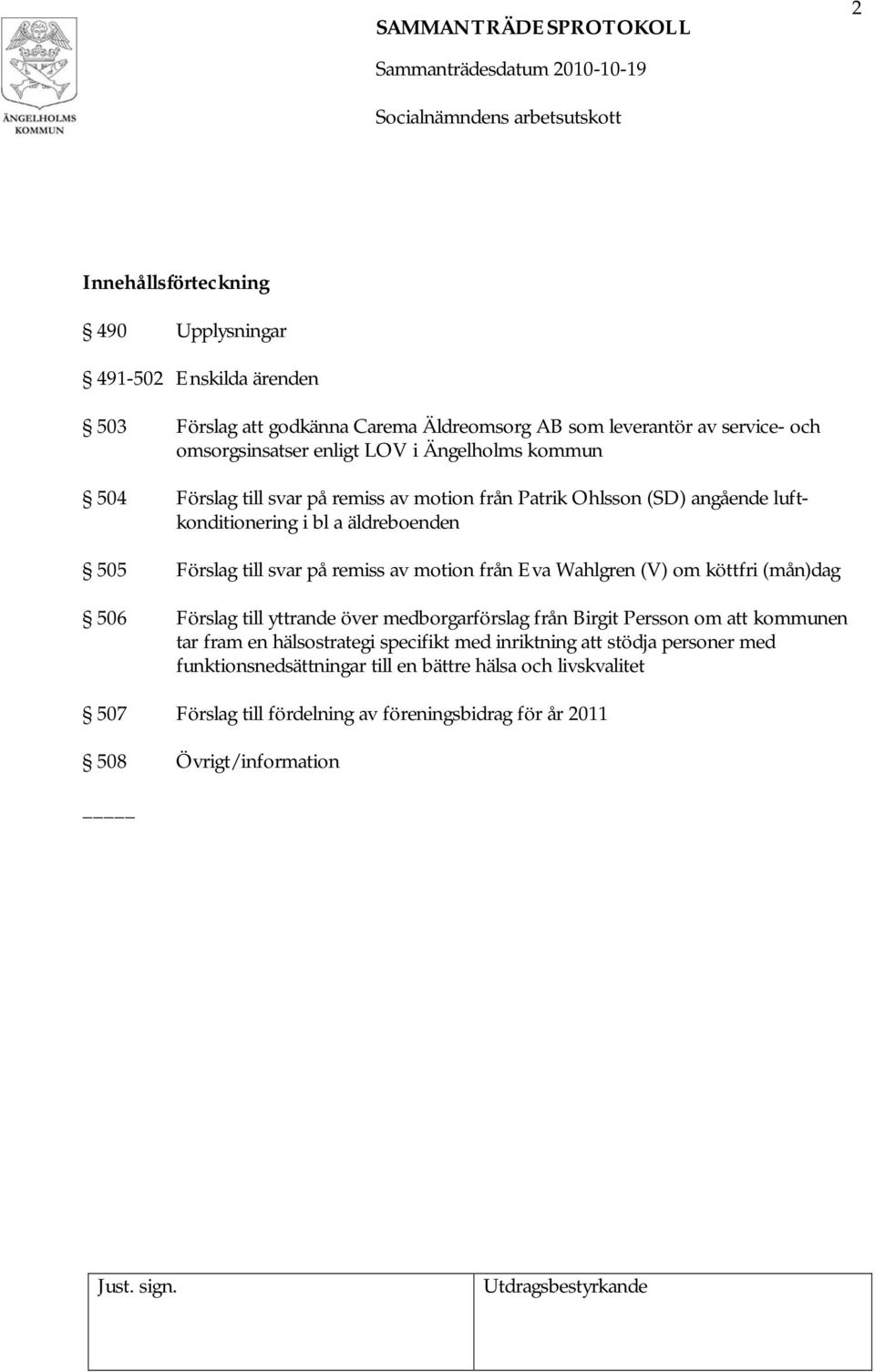 motion från Eva Wahlgren (V) om köttfri (mån)dag 506 Förslag till yttrande över medborgarförslag från Birgit Persson om att kommunen tar fram en hälsostrategi specifikt med