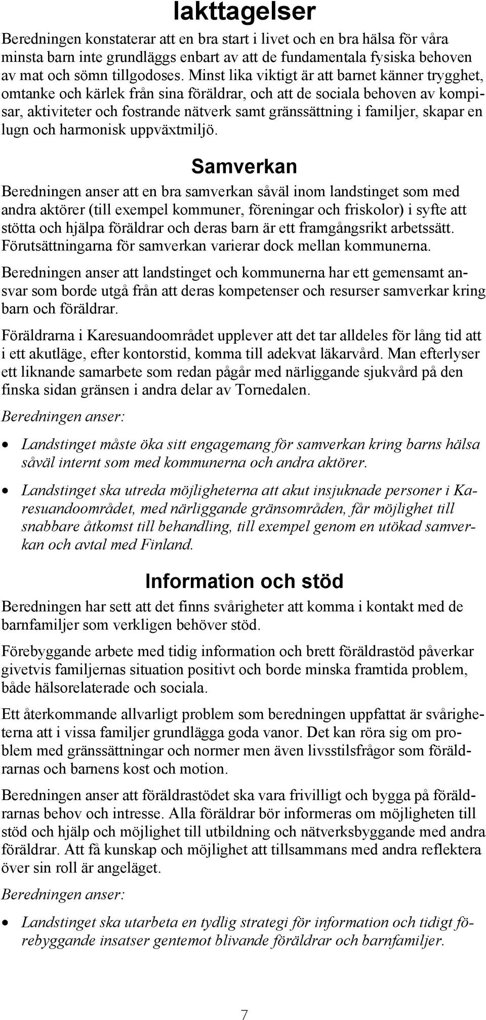 skapar en lugn och harmonisk uppväxtmiljö.