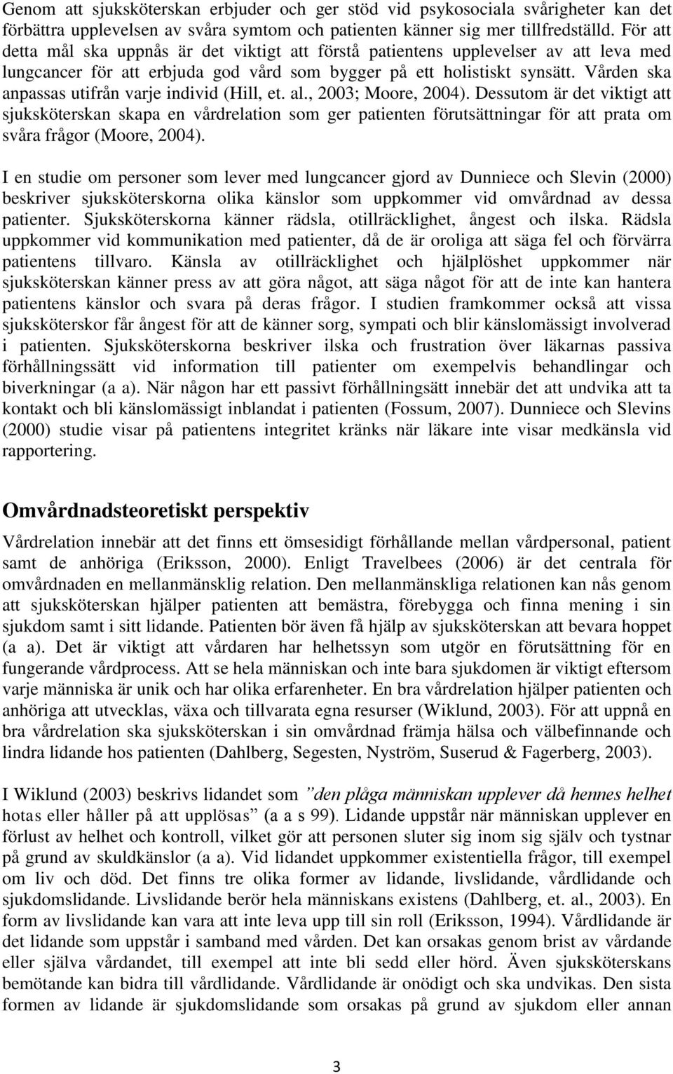 Vården ska anpassas utifrån varje individ (Hill, et. al., 2003; Moore, 2004).