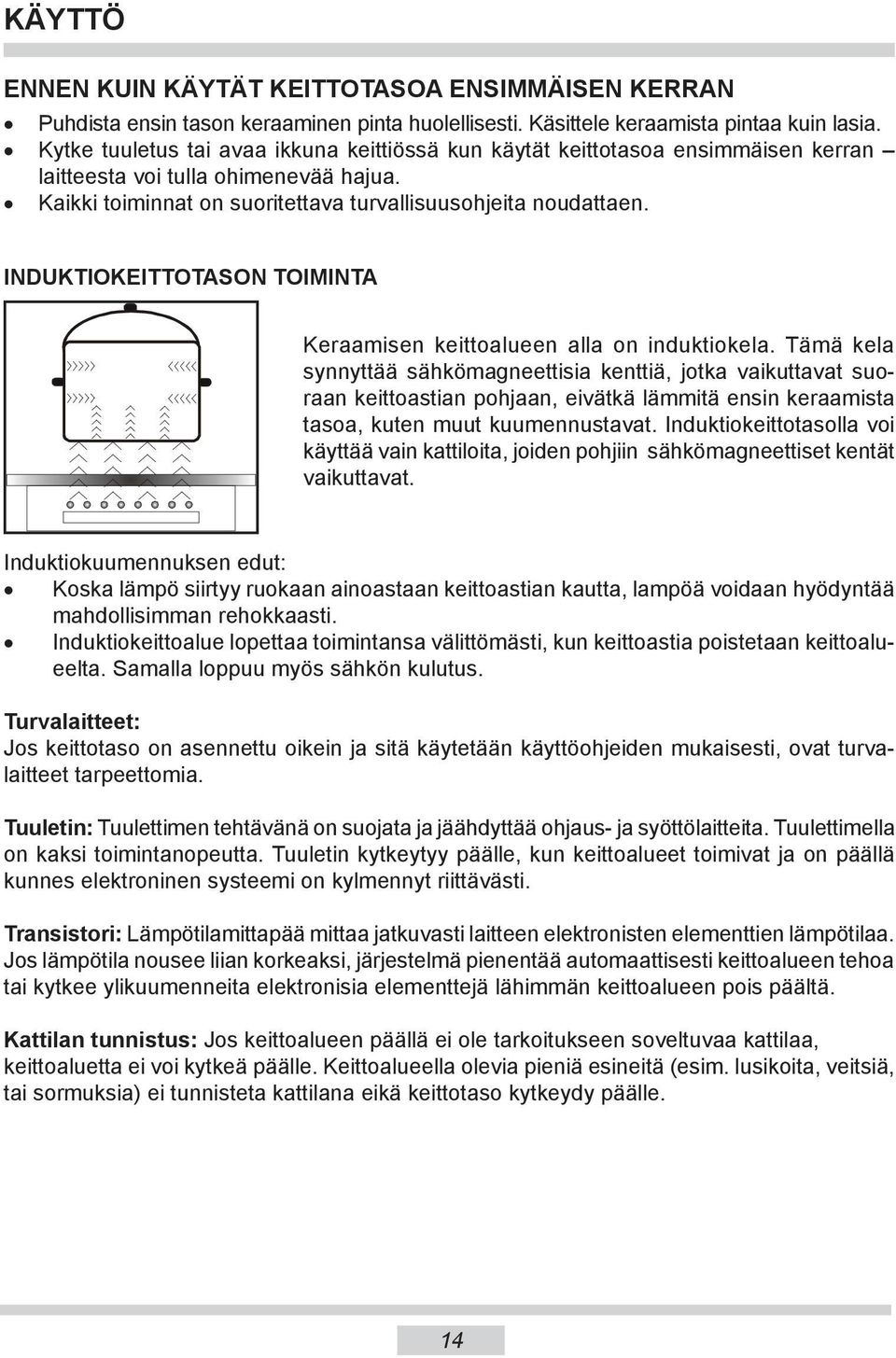 INDUKTIOKEITTOTASON TOIMINTA Keraamisen keittoalueen alla on induktiokela.