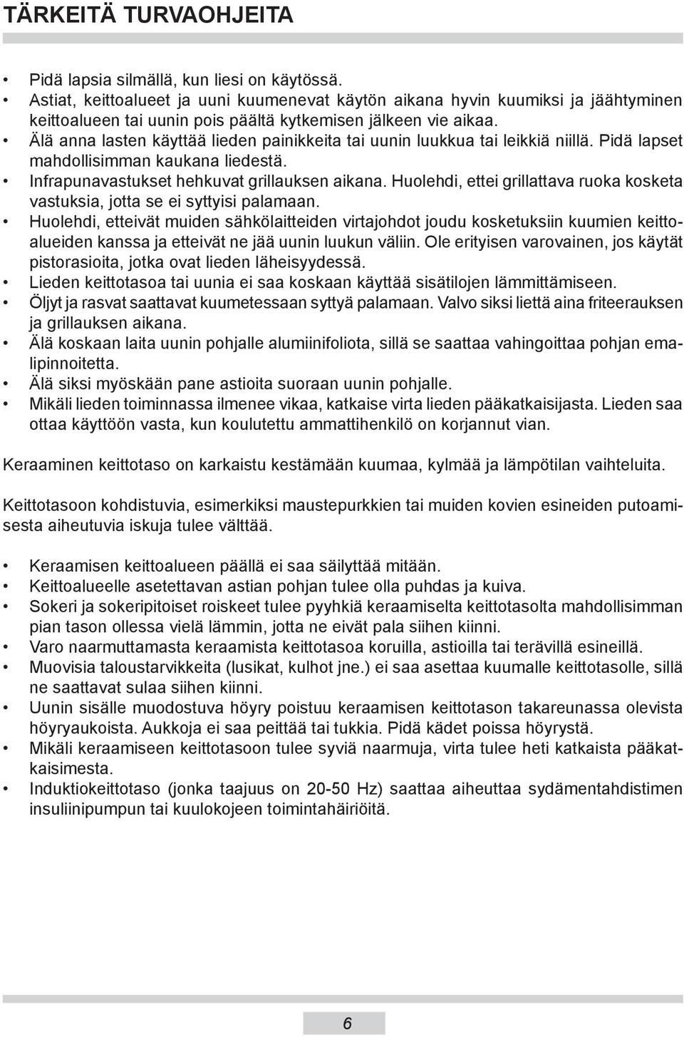 Älä anna lasten käyttää lieden painikkeita tai uunin luukkua tai leikkiä niillä. Pidä lapset mahdollisimman kaukana liedestä. Infrapunavastukset hehkuvat grillauksen aikana.