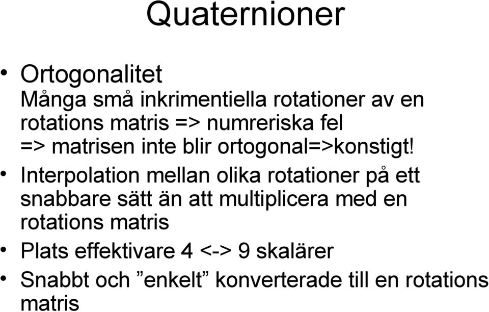 Interpolation mellan olika rotationer på ett snabbare sätt än att multiplicera med