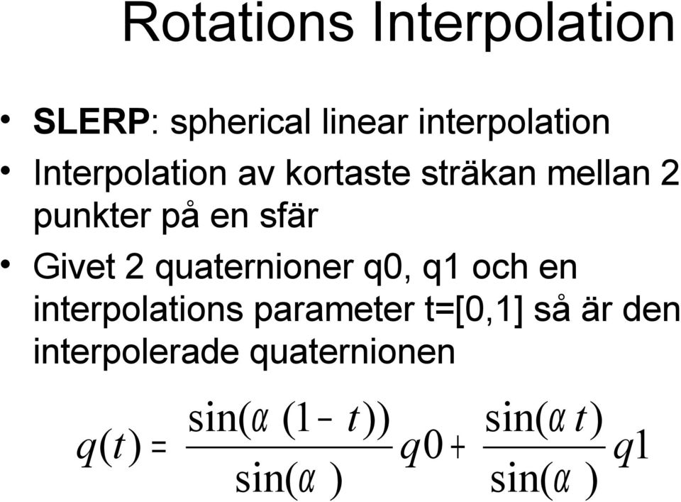 quaternioner q0, q1 och en interpolations parameter t=[0,1] så är den