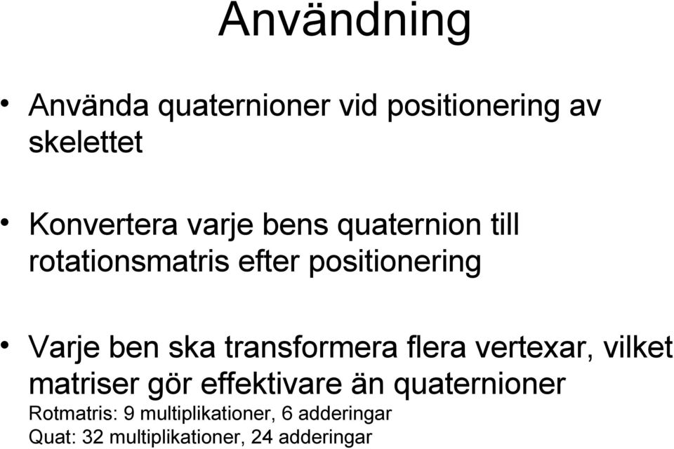 transformera flera vertexar, vilket matriser gör effektivare än quaternioner