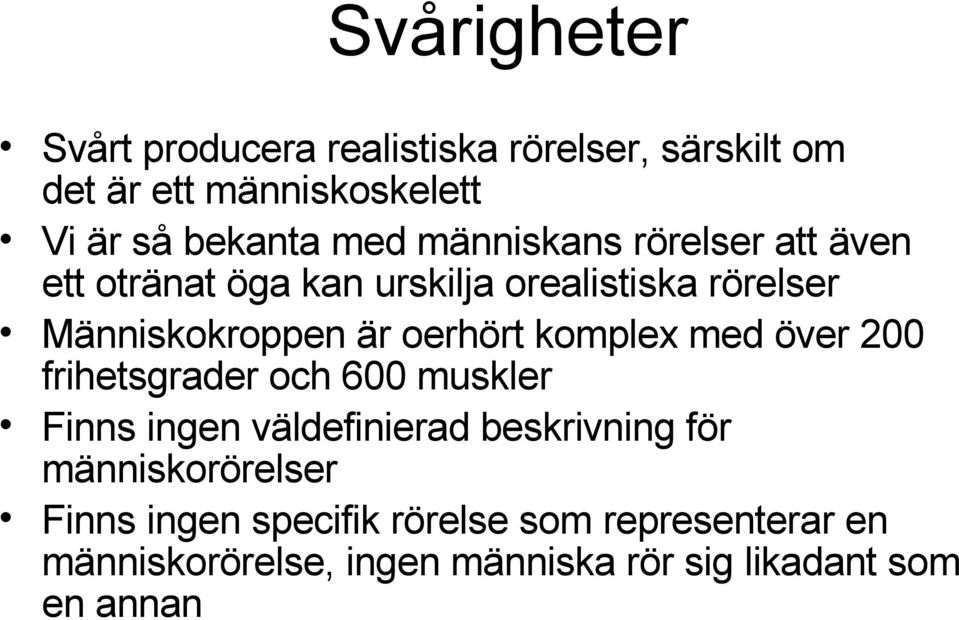 komplex med över 200 frihetsgrader och 600 muskler Finns ingen väldefinierad beskrivning för människorörelser