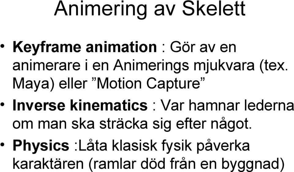 Maya) eller Motion Capture Inverse kinematics : Var hamnar lederna