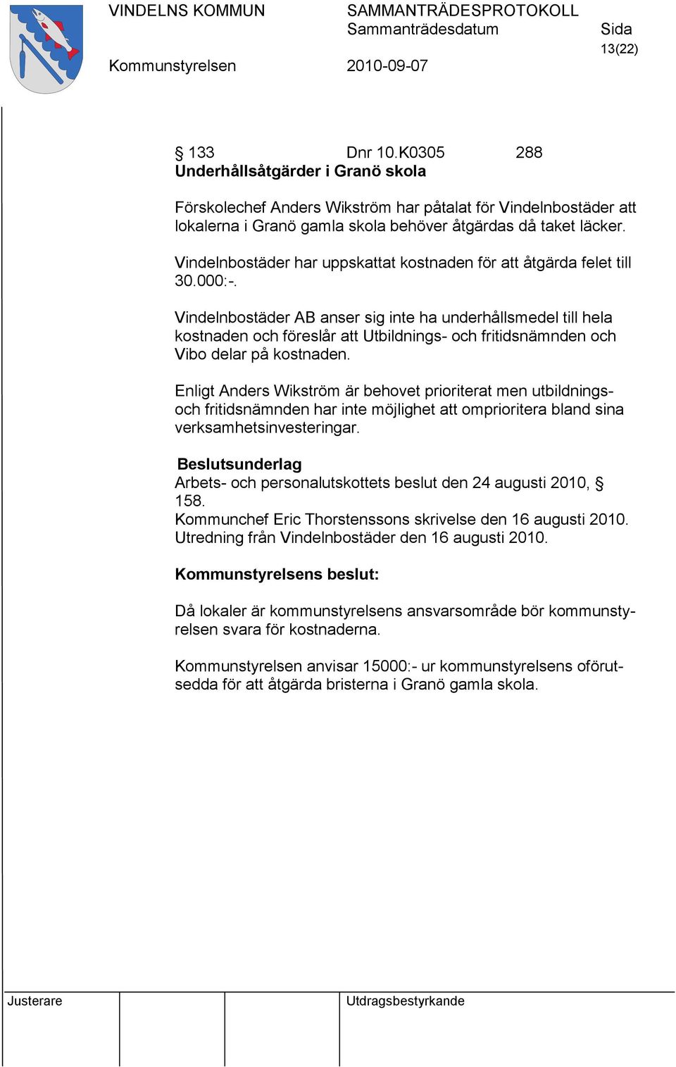 Vindelnbostäder AB anser sig inte ha underhållsmedel till hela kostnaden och föreslår att Utbildnings- och fritidsnämnden och Vibo delar på kostnaden.