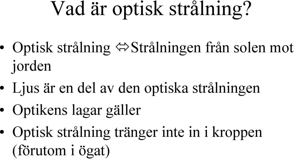 jorden Ljus är en del av den optiska strålningen