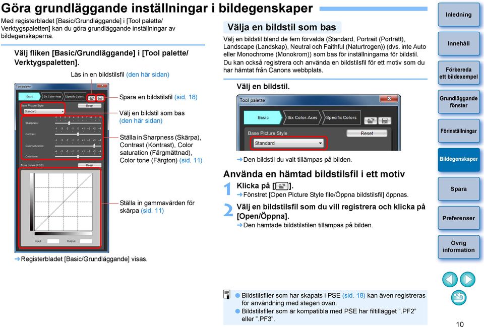 18) Välj en bildstil som bas (den här sidan) Ställa in Sharpness (Skärpa), Contrast (Kontrast), Color saturation (Färgmättnad), Color tone (Färgton) (sid. 11) Ställa in gammavärden för skärpa (sid.