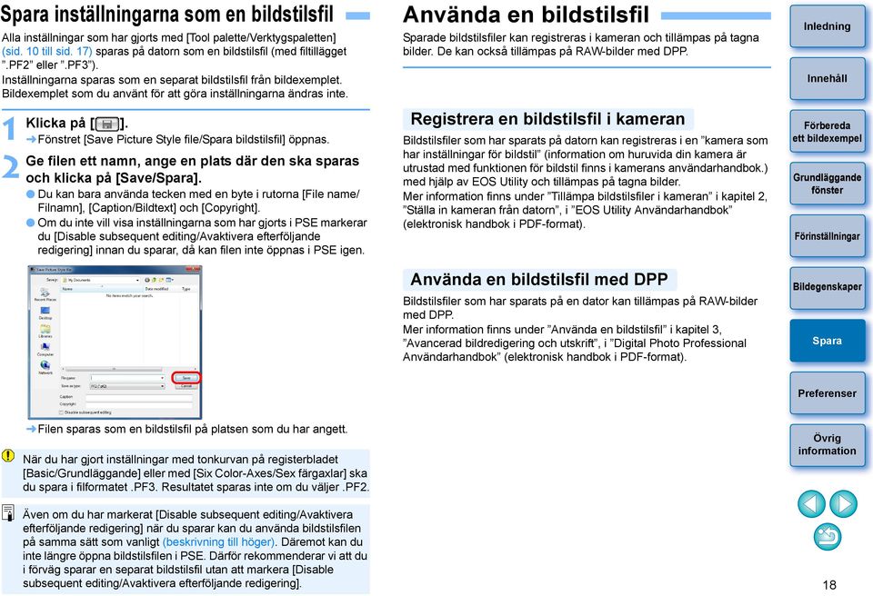 Fönstret [Save Picture Style file/ bildstilsfil] öppnas. Ge filen ett namn, ange en plats där den ska sparas och klicka på [Save/].