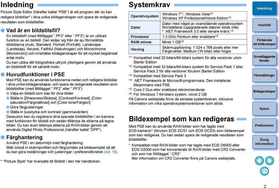 Den skiljer sig från de sju förinställda bildstilarna (Auto, Standard, Portrait (Porträtt), Landscape (Landskap), Neutral, Faithful (Naturtrogen) och Monochrome (Monokrom)) och innehåller