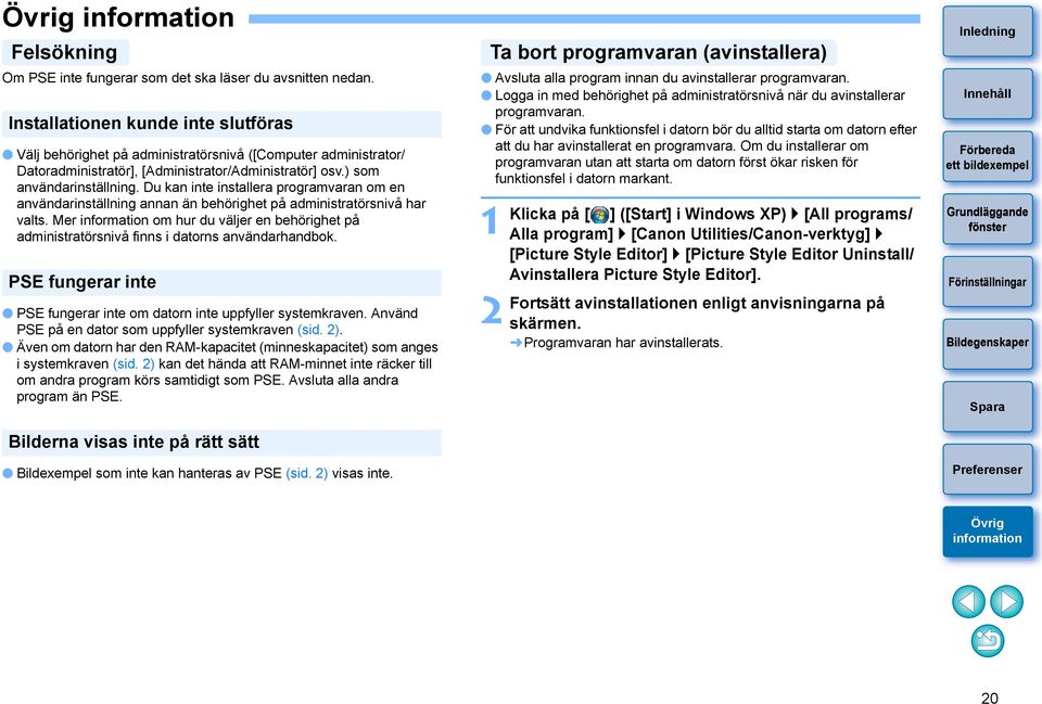 Du kan inte installera programvaran om en användarinställning annan än behörighet på administratörsnivå har valts.