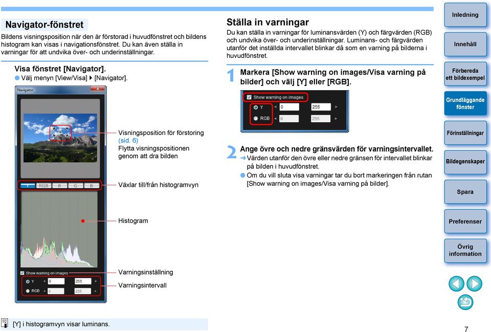 Ställa in varningar Du kan ställa in varningar för luminansvärden (Y) och färgvärden (RGB) och undvika över- och underinställningar.