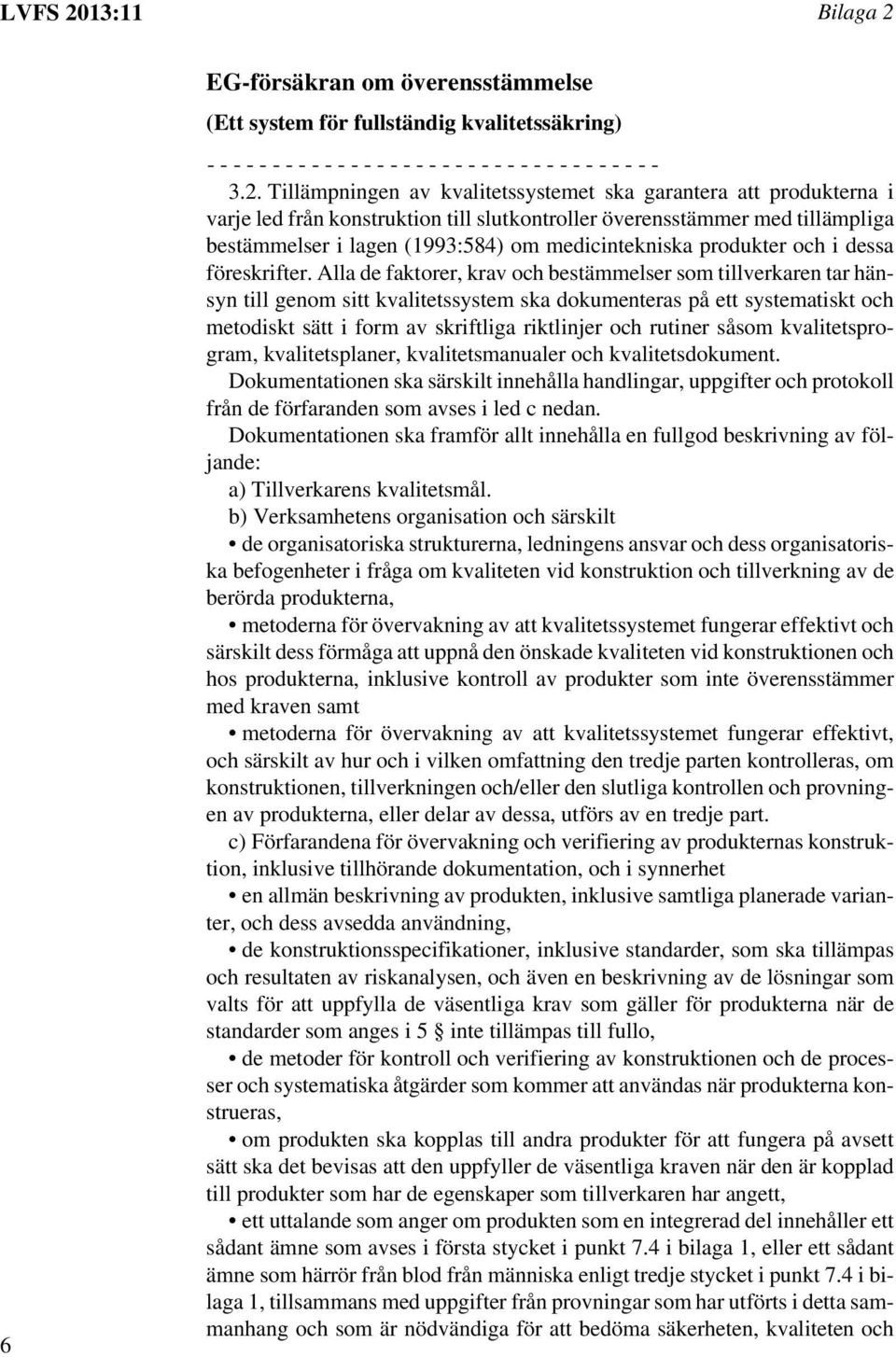 6 EG-försäkran om överensstämmelse (Ett system för fullständig kvalitetssäkring) - - - - - - - - - - - - - - - - - - - - - - - - - - - - - - - - - - - 3.2.