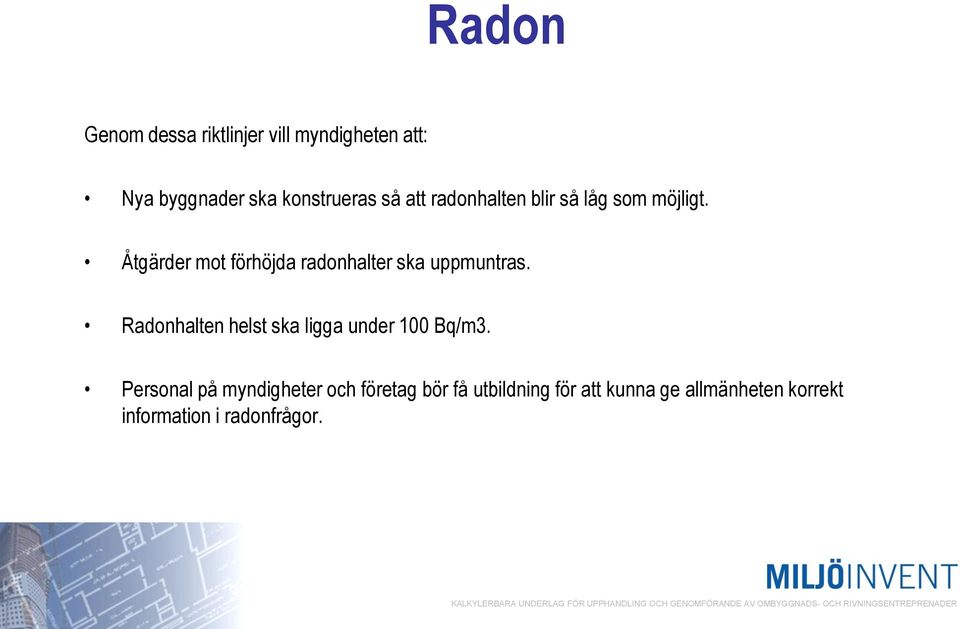 Åtgärder mot förhöjda radonhalter ska uppmuntras.