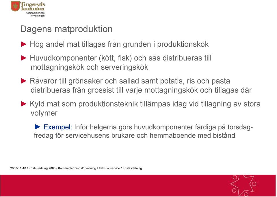 grossist till varje mottagningskök och tillagas där Kyld mat som produktionsteknik tillämpas idag vid tillagning av stora