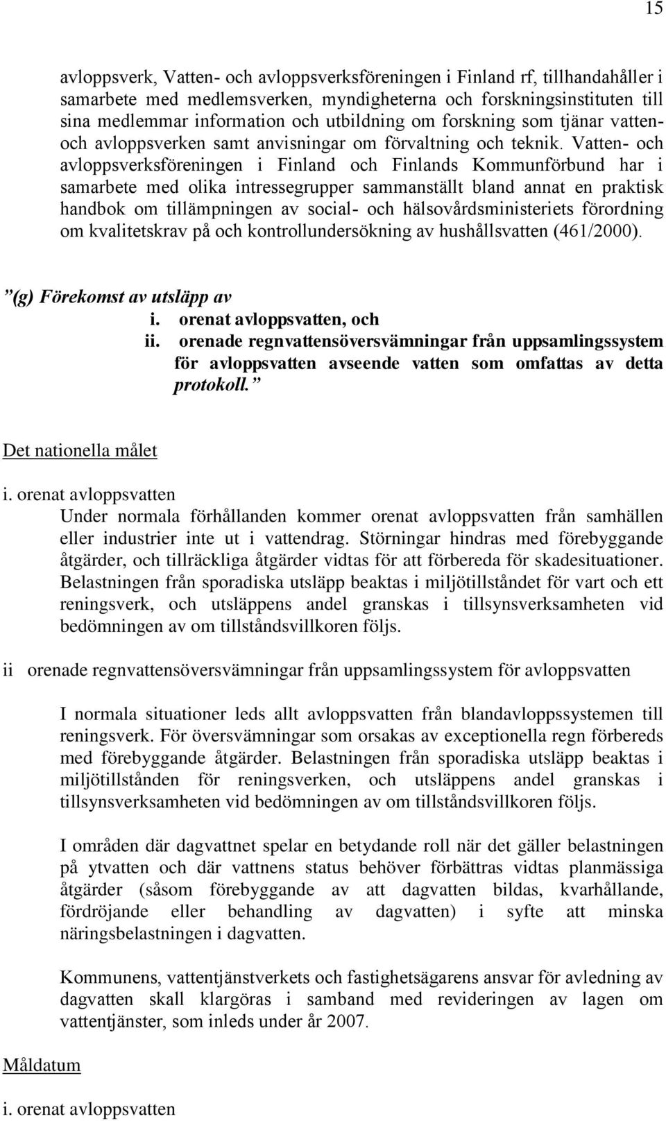 Vatten- och avloppsverksföreningen i Finland och Finlands Kommunförbund har i samarbete med olika intressegrupper sammanställt bland annat en praktisk handbok om tillämpningen av social- och